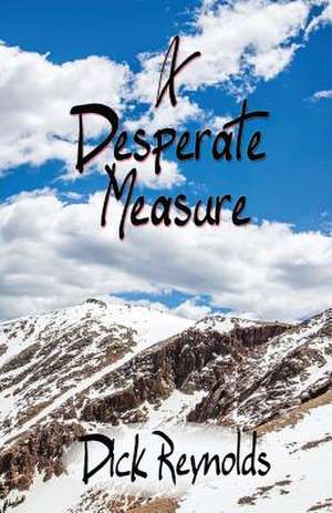 A Desperate Measure: A Journal of Early Medical Procedures de Dick Reynolds