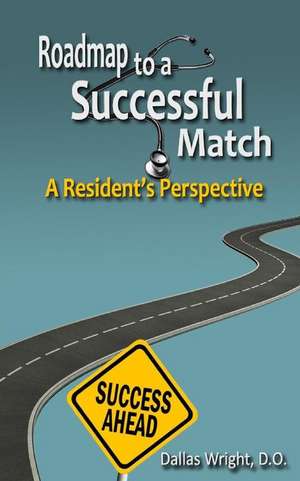 Roadmap to a Successful Match de Dallas Wright D. O.