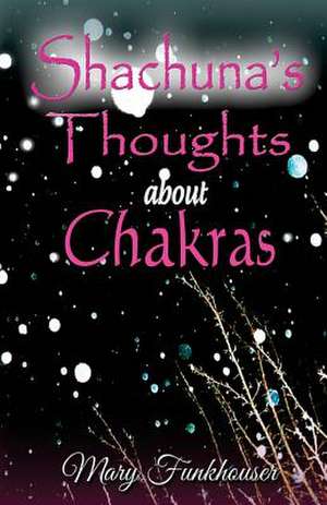 Shachuna's Thoughts about Chakras de Mary Funkhouser