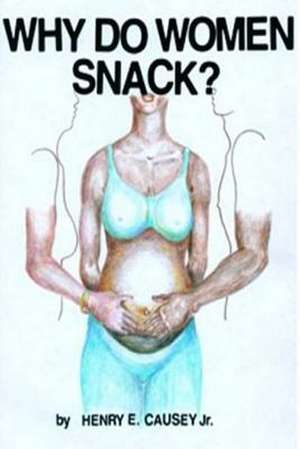 Why Do Women Snack? de Henry E. Causey Jr