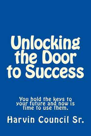 Unlocking the Door to Success de Harvin L. Council Sr