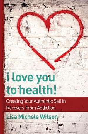 I Love You to Health! de Lisa Michele Wilson