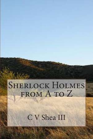 Sherlock Holmes from A to Z de C. V. Shea III