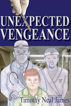 Unexpected Vengeance: A Guide to Becoming a Better You de Timothy Neal James