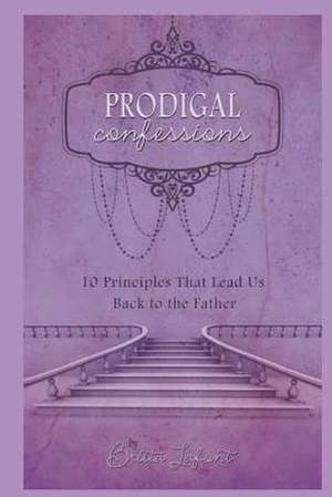 Prodigal Confessions de Britta Ellis LaFont