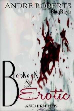 Broken & Erotic de Andre Roberts