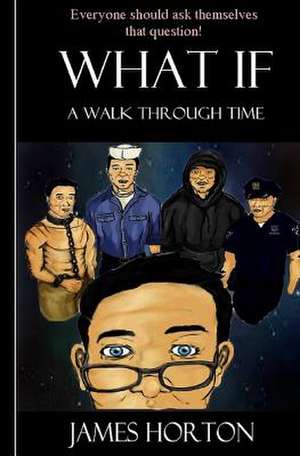 What If.a Walk Through Time de James Elvis Horton