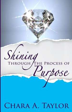 Shining Through the Process of Purpose de Chara a. Taylor