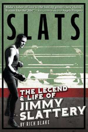 Slats: The Legend and Life of Jimmy Slattery de Rich Blake