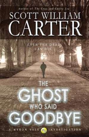 The Ghost Who Said Goodbye de Scott William Carter