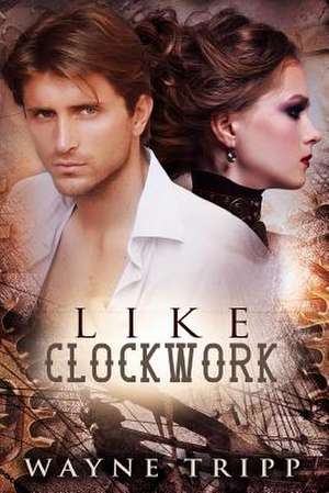 Like Clockwork de Wayne Tripp