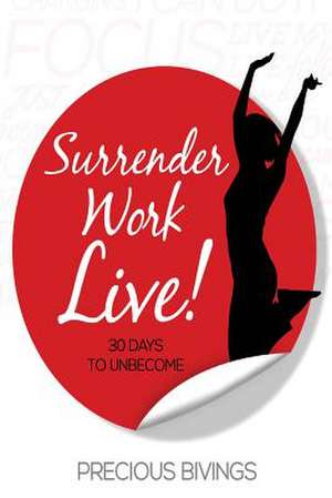 Surrender, Work, Live! de Precious Bivings