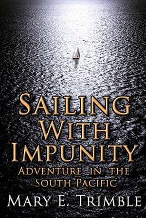 Sailing with Impunity de Mary E. Trimble