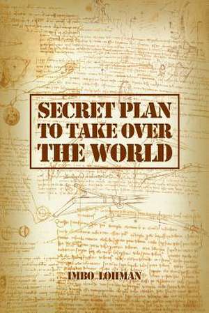 Secret Plan to Take Over the World de Imbo Lohman