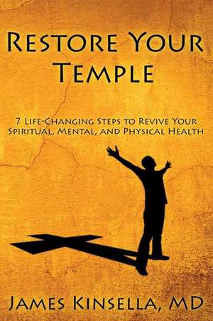 Restore Your Temple de MD James Kinsella