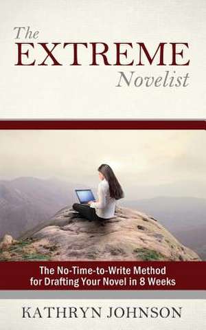 The Extreme Novelist de Kathryn M. Johnson