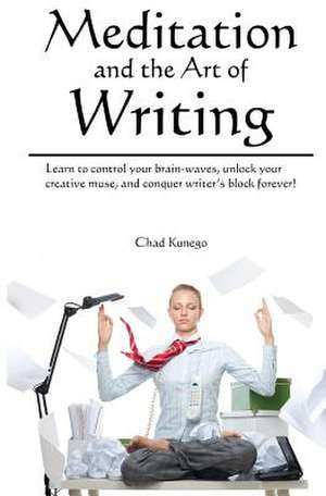 Meditation and the Art of Writing de Chad Kunego