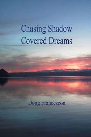 Chasing Shadow Covered Dreams