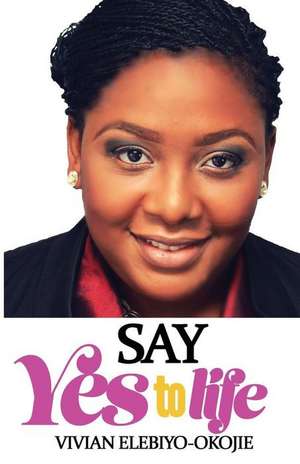 Say Yes to Life de Vivian Elebiyo