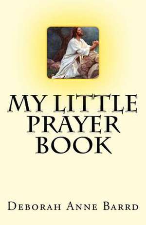 My Little Prayer Book de Deborah Anne Barrd