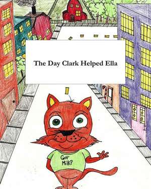 The Day Clark Helped Ella: A Little Story with Big Imagination de Sr. Stewart