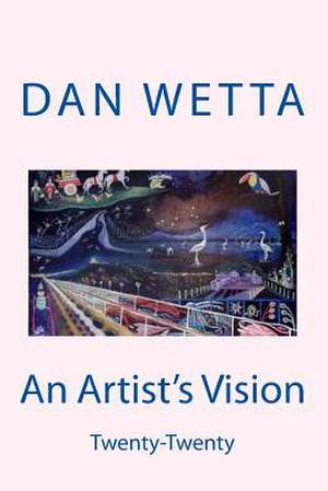 An Artist's Vision de MR Dan Wetta