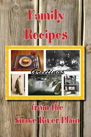 Family Recipes from the Snake River Plain de Various Authors