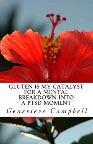 Gluten Is My Catalyst for a Mental Breakdown Into a Ptsd Moment de Genevieve Campbell