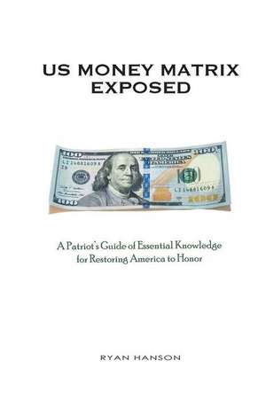 U.S. Money Matrix Exposed de Ryan Hanson