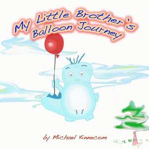 My Little Brother's Balloon Journey de Michael Anthony Kinnecom