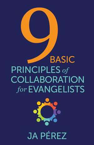 9 Basic Principles of Collaboration for Evangelists: The Ultimate Urban Fantasy de J. A. Perez