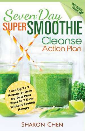 Seven-Day Super Smoothie Cleanse Action Plan de Sharon Chen