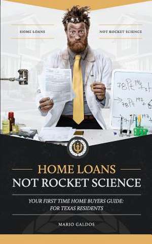 Home Loans Not Rocket Science de Mario Galdos