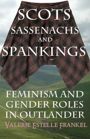 Scots, Sassenachs, and Spankings de Valerie Estelle Frankel