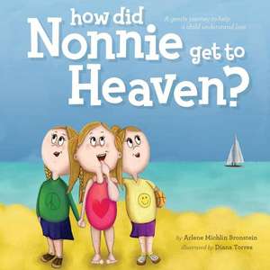 How Did Nonnie Get to Heaven? de Arlene Michlin Bronstein