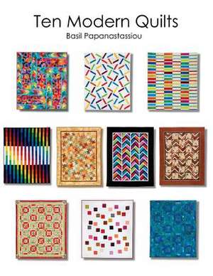 Ten Modern Quilts de Basil Papanastassiou