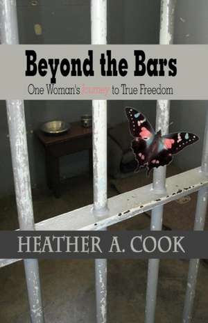 Beyond the Bars de Heather A Cook