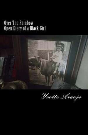 Over the Rainbow Open Diary of a Black Girl de Yvette Araujo