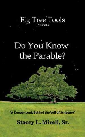 Do You Know the Parable?: A Deeper Look into the Scriptures de Stacey L. Mizell Sr