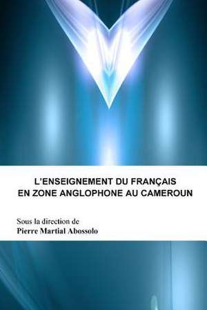 L'Enseignement Du Francais En Zone Anglophone Au Cameroun