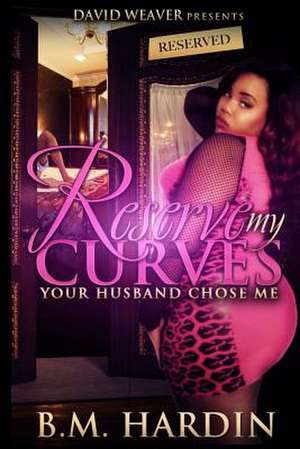 Reserve My Curves de B. M. Hardin