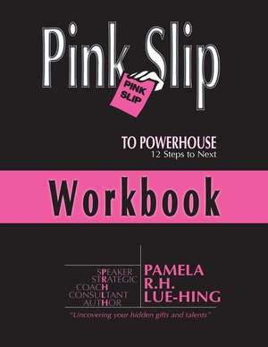 Pink Slip to Powerhouse de MS Pamela R. H. Lue-Hing Bcc