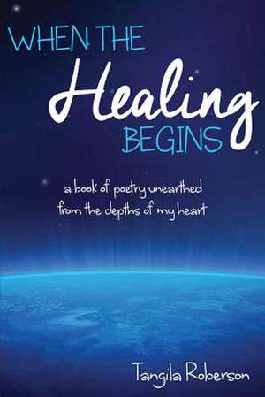 When the Healing Begins de Tangila Roberson