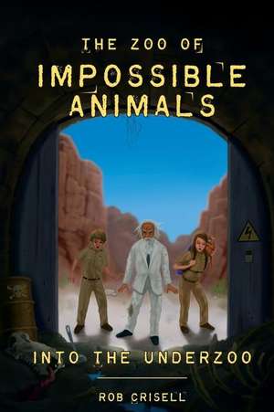 The Zoo of Impossible Animals de Rob A Crisell