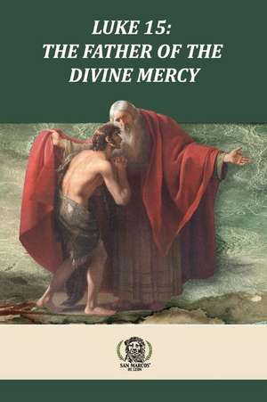 Luke 15 the Father of the Divine Mercy de Daniel G. Bravo