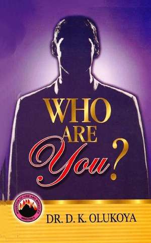 Who Are You? de Dr D. K. Olukoya