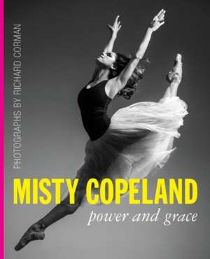 Misty Copeland: Power and Grace de Richard Corman