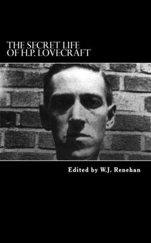 The Secret Life of H.P. Lovecraft de W. J. Renehan