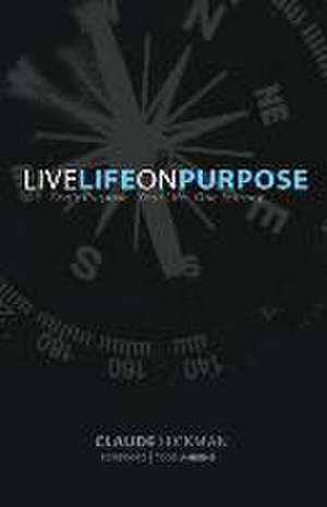 Live Life on Purpose de Claude Hickman