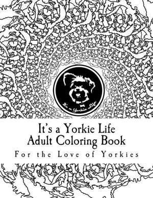 It's a Yorkie Life Adult Coloring Book